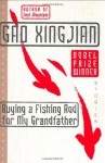 Buying a Fishing Rod for My Grandfather: Stories - Gao Xingjian