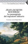 Le passeggiate del sognatore solitario - Jean-Jacques Rousseau, B. Sebaste