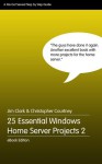 25 Essential Windows Home Server Projects Volume 2 - Christopher Courtney, Jim Clark, Terry Walsh