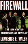 Firewall: The Iran-Contra Conspiracy and Cover-Up - Lawrence E. Walsh