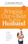 Bringing Out the Best in Your Husband: Encourage Your Spouse and Experience the Relationship You�ve Always Wanted - H. Norman Wright