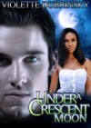 Under a Crescent Moon - Violette Dubrinsky, Renee Flowers, Erica Langdon