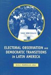 Electoral Observation and Democratic Transitions in Latin America (U.S.-Mexico Contemporary Perspectives Series, 14) - Kevin J. Middlebrook