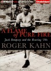 A Flame of Pure Fire: Jack Dempsey and the Roaring '20s - Roger Kahn, Kevin Yon