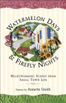 Watermelon Days and Firefly Nights: Heartwarming Scenes from Small Town Life - Annette Smith