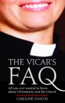 The Vicar's FAQ: All You Ever Wanted to Know About Christianity and the Church - Caroline Symcox