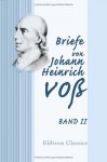 Briefe Von Johann Heinrich Voß: Band Ii (German Edition) - Johann Heinrich Voß