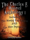 The Charles F. Haanel Anthology I. Including: The Mastey Key System And The New Psychology - Charles F. Haanel