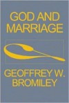 God and Marriage - Geoffrey William Bromiley