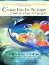 Cancer Has Its Privileges: Stories of Hope and Laughter - Christine Clifford