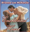 Enchanted Heart - Brianna Lee McKenzie