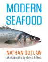 Modern Seafood - Nathan Outlaw, David Loftus, Rick Stein