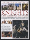 The Illustrated History of Knights & the Golden Age of Chivalry - Charles Phillips