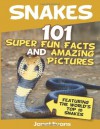 Snakes: 101 Super Fun Facts And Amazing Pictures (Featuring The World's Top 10 S - Janet Evans