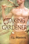 Taking the Gardener - T.J. Masters