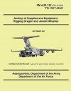 Airdrop of Supplies and Equipment: Rigging Dragon and Javelin Missiles (FM 4-20.152 / To 13c7-22-61) - Department of the Army, Department Of The Air Force