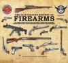 The Illustrated History of Firearms: In Association with the National Firearms Museum - Jim Supica, Doug Wicklund, Philip Schrier