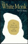 The White Monk: Essay on Dostoevsky and Melville - F.D. Reeve