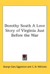 Dorothy South: A Love Story of Virginia Just Before the War - George Cary Eggleston