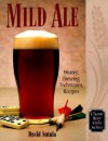 Mild Ale: History, Brewing, Techniques, Recipes (Classic Beer Style) - David Sutula