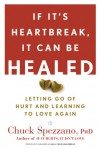 If It's Heartbreak, It Can Be Healed: Letting Go of Hurt and Learning to Love Again - Chuck Spezzano