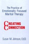 The Practice Of Emotionally Focused Marital Therapy: Creating Connection - Susan M. Johnson