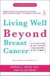 Living Well Beyond Breast Cancer: A Survivor's Guide for When Treatment Ends and the Rest of Your Life Begins - Marisa Weiss, Ellen Weiss