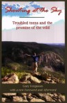 Shouting at the Sky, Troubled Teens and the Promise of the Wild - Gary Ferguson