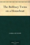 The Bobbsey Twins on a Houseboat (免费公版书) - Laura Lee Hope