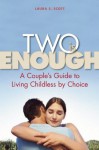 Two Is Enough: A Couple's Guide to Living Childless by Choice - Laura S. Scott