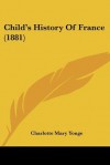 Child's History of France - Charlotte Mary Yonge