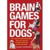 Brain Games For Dogs - Claire Arrowsmith, Philip de Ste Croix