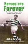 Heroes Are Forever: The Life and Times of Celtic Legend Jimmy McGrory - John Cairney