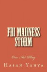 FBI Madness Storm: One Act Play - Hasan Yahya, Alexander Rae-Grant, Fox J Robert, Francois Bethoux