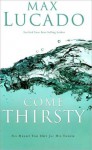 Come Thirsty - Max Lucado