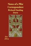 Notes of a War Correspondent - Richard Harding Davis