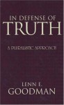 In Defense of Truth: A Pluralistic Approach - Lenn E. Goodman