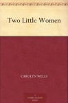 Two Little Women - Carolyn Wells