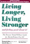 Living Longer, Living Stronger and Feeling Good about It!: The Doctor's Daily Wellness Guide for Men and Women Over 60 - Norman M. Wall, David Wall