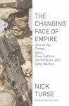 The Changing Face of Empire: Special Ops, Drones, Spies, Proxy Fighters, Secret Bases, and Cyberwarfare - Nick Turse