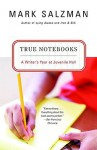 True Notebooks: A Writer's Year At Juvenile Hall (Turtleback School & Library Binding Edition) - Mark Salzman