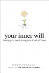 Your Inner Will: Finding Personal Strength in Critical Times - Piero Ferrucci