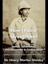 How I Found Livingstone - Henry M. Stanley