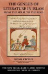 The Genesis of Literature in Islam: From the Aural to the Read (The New Edinburgh Islamic Surveys) - Gregor Schoeler