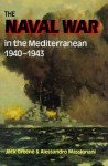 Naval War in the Mediterranean: 1940-1943 - Jack Greene, Alessandro Massignani