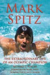 Mark Spitz: The Extraordinary Life of an Olympic Champion - Richard J. Foster, Keith Jackson, Mark Spitz