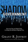 Shadow Government: How the Secret Global Elite Is Using Surveillance Against You - Grant R. Jeffrey