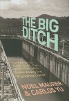 The Big Ditch: How America Took, Built, Ran, and Ultimately Gave Away the Panama Canal - Noel Maurer