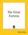 The Great Fortress - William Wood