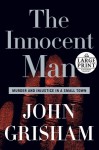 The Innocent Man: Murder and Injustice in a Small Town - John Grisham